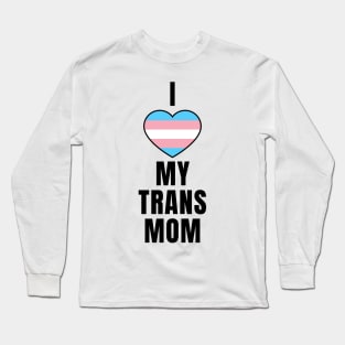 I Love My Trans Mom Long Sleeve T-Shirt